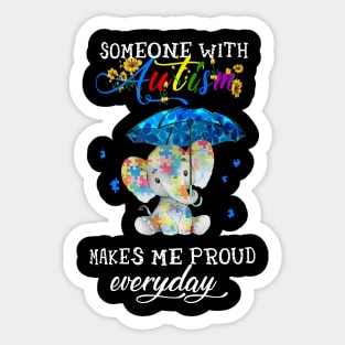 Elephant Someone With Autism Makes Me Proud Everyday Sticker